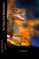 No Time for Dinosaurs 1537532529 Book Cover
