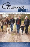Growing Apart: Letting Go of Our Young Adults 1545660069 Book Cover