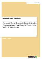 Corporate Social Responsibility and Gender Commitments. A Case Study of Commercial Banks in Bangladesh 3668305331 Book Cover