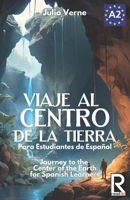 Viaje al Centro de la Tierra para estudiantes de español. Libro de lectura fácil nivel A2: Ilustrado. Journey to the Center of the Earth for Spanish Learners Level A2 Beginners 1522867503 Book Cover