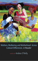 Mothers, Mothering and Motherhood Across Cultural Differences: A Reader 1927335396 Book Cover