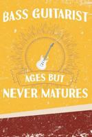 Bass Guitarist Ages but Never Matures 1794201165 Book Cover