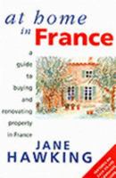 At Home in France: Guide to Buying and Renovating Property in France 0952308002 Book Cover
