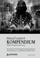 MetaTrader 4 KOMPENDIUM - MQL4 Programmierung: Das Fachbuch f�r die Programmierung automatischer Handelssysteme und Indikatoren im MetaTrader 4 1542704898 Book Cover