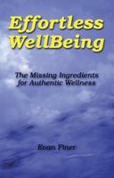 Effortless Wellbeing: The Missing Ingredients for Authentic Wellness 097430770X Book Cover