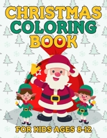 Christmas Coloring Book for Kids Ages 8-12: Over 50 Christmas Illustration with Santa Claus, Snowman, Gifts for Kids Boys Girls 1698396899 Book Cover