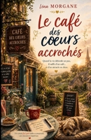 Le café des cœurs accrochés: Quand la vie déborde un peu, il suffit d’un café… et d’un miracle ou deux. Un roman feel good drôle et émouvant, une ode ... où l’on réapprend à vivre. (French Edition) B0F9VBLYKF Book Cover