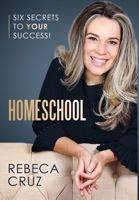 Homeschool: Six Secrets to Your Success! 1736147706 Book Cover