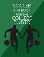 Soccer Stat Book For The College Player: Organizer and Planner for Coaches & Players Featuring Calendar, Roster, and Blank Field Pages 1702057569 Book Cover