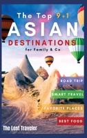 The Top 9+1 Asian Destinations for Family and Co.: Everything You Need to Know to Travel Asia on a Budget with Your Family and Make Your Dream Holiday Become Reality in 2021 1801846588 Book Cover