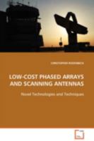 LOW-COST PHASED ARRAYS AND SCANNING ANTENNAS: NOVEL TECHNOLOGIES AND TECHNIQUES 3639105931 Book Cover