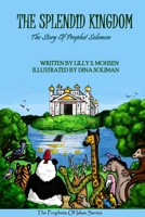 The Splendid Kingdom: The Story Of Prophet Solomon (The Prophets To Islam) 1300346531 Book Cover