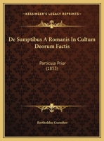 De Sumptibus A Romanis In Cultum Deorum Factis: Particula Prior 1160412472 Book Cover