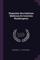 Disputatio Seu Iudicium Medicum De Cerevisia Numburgensi 1379228980 Book Cover