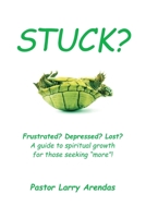 Stuck?: Frustrated? Depressed? Lost? A guide to spiritual growth for those seeking "more"! B08QTG8V2V Book Cover