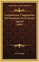 Continuacion Y Suplemento Del Prontuario De D. Severo Aguirre (1804) 1160838682 Book Cover
