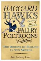Haggard Hawks and Paltry Poltroons: The Origins of English in Ten Words 147210806X Book Cover