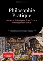 Philosophie Pratique: Guide de Philosophie Pour Tous et Philosophie de la Vie: Une exploration de la philosophie morale, du stoïcisme et de la ... pour une sagesse quotidienne (French Edition) 3384519787 Book Cover