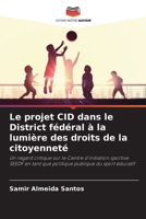 Le projet CID dans le District fédéral à la lumière des droits de la citoyenneté: Un regard critique sur le Centre d'initiation sportive SEEDF en tant ... publique du sport éducatif 6206036723 Book Cover