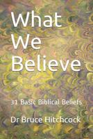 What We Believe: 31 Basic Biblical Beliefs 1793935084 Book Cover