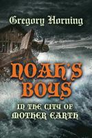 Noah's Boys in the City of Mother Earth 1634922905 Book Cover