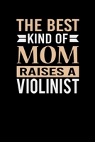 The Best Kind Of Mom Raises A Violinist: Mother's day Violinist Mom Writing Journal Lined, Diary, Notebook (6 x 9) 120 Page 1674368569 Book Cover