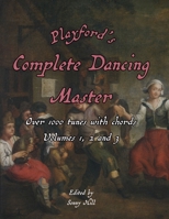 Playford's Complete Dancing Master: From volumes 1, 2, 3 - over 1000 tunes 1999041046 Book Cover