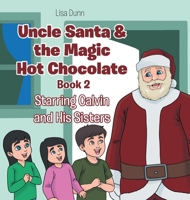 Uncle Santa & the Magic Hot Chocolate: Starring Calvin and His Sisters 164334840X Book Cover