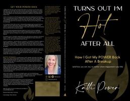 Turns Out I'm HOT After All: How I Got My POWER Back After A Breakup 1736681214 Book Cover