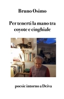 Per tenerti la mano tra coyote e cinghiale: Poesie intorno a Deiva (Poesia) 8831462318 Book Cover