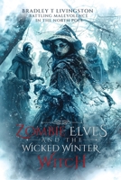 Zombie Elves and The Wicked Winter Witch: Battling Malevolence in The North Pole B0F5HRH1LJ Book Cover