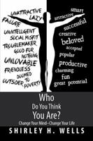 Who Do You Think You Are?: Change Your Mind-Change Your Life 1499053851 Book Cover