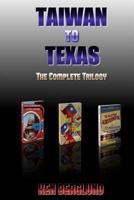 Taiwan to Texas: The Complete Trilogy 1497582512 Book Cover