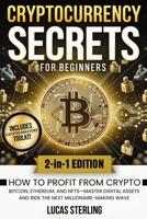 Cryptocurrency Secrets for Beginners: How to Profit from Crypto, Bitcoin, Ethereum, and NFTs—Master Digital Assets and Ride the Next ... Money: A Personal Finance Books Collection) 1970839171 Book Cover