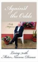 Against the Odds: Living with Motor Neurone Disease 1907535292 Book Cover