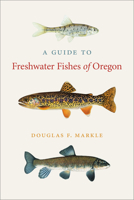 A Guide to Freshwater Fishes of Oregon 0870718738 Book Cover