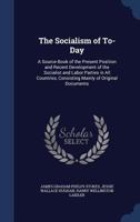 The Socialism of To-Day: A Source-Book of the Present Position and Recent Development of the Socialist and Labor Parties in All Countries, Consisting Mainly of Original Documents 0530321009 Book Cover