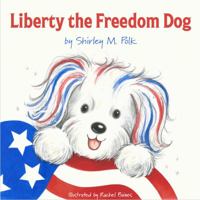 Liberty the Freedom Dog 1735703303 Book Cover