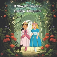A Royal Princesses Garden Adventure (Enchanted Adventures with Isla and Zoe) B0CPBVG8QZ Book Cover