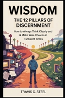 Wisdom: The 12 Pillars of Discernment B0F3VKYG2G Book Cover