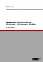Begegnungen zwischen Islam und Christentum - Ein historischer Überblick 3638813630 Book Cover