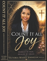 Count it All Joy: Marked by Pain Healed by Grace B0H3385G94 Book Cover