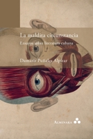La maldita circunstancia. Ensayos sobre literatura cubana 9492260425 Book Cover