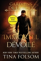 Immortel Dévoilé (Édition Gros Caractères) (Les Gardiens de la Nuit) (French Edition) B0F83VRHJ6 Book Cover