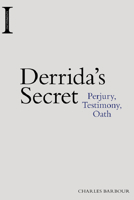 Derrida's Secret: Perjury, Testimony, Oath 1474424996 Book Cover