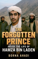 The Forgotten Prince: Inside the Life of Hamza bin Laden B0FGZYML5G Book Cover