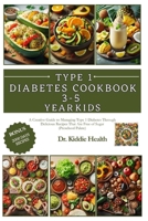 Type 1 diabetes cookbook for 3-5 year old kids: A Creative Guide to Managing Type 1 Diabetes Through Delicious Recipes That Are Free of Sugar (Prescho B0CVB8Z448 Book Cover