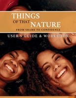 Things of That Nature: from Shame to Confidence: User's Guide & Workbook B0DH1TBFNG Book Cover