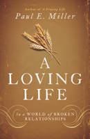 A Loving Life: In a World of Broken Relationships 143353732X Book Cover