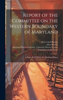 Report of the Committee on the Western Boundary of Maryland: A Paper Read Before the Maryland Histor 1022156799 Book Cover